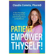 Patient, Empower Thyself! by Claudia Cometa, 9781954676909