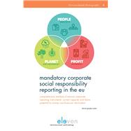 Mandatory Corporate Social Responsibility Reporting in the EU Comprehensive Analysis of Various Corporate Reporting Instruments' Current Capacity and Future Potential to Convey Non-Financial Information by Szabo, Daniel Gergely, 9789462366909