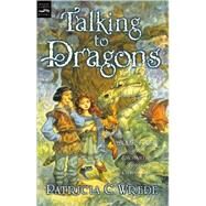 Talking to Dragons by Wrede, Patricia C., 9780152046910