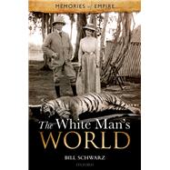 The White Man's World by Schwarz, Bill, 9780199296910