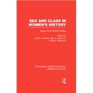 Sex and Class in Women's History: Essays from Feminist Studies by Newton,Judith L., 9780415626910