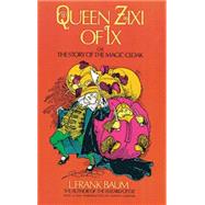 Queen Zixi of Ix or the Story of the Magic Cloak by Baum, L. Frank; Gardner, Martin; Richardson, Frederick, 9780486226910