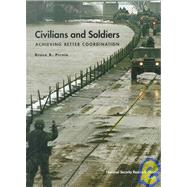 Civilians and Soldiers Achieving Better Coordination by Pirnie, Bruce R., 9780833026910