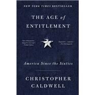The Age of Entitlement America Since the Sixties by Caldwell, Christopher, 9781501106910