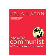 The Little Communist Who Never Smiled by LaFon, Lola; Caistor, Nick, 9781609806910