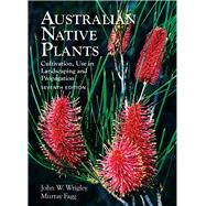 Australian Native Plants: 7th Edition Cultivation, Use in Landscaping and Propagation by Wrigley, John; Fagg, Murray, 9781925546910