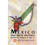 Mxico. Una breve historia del mundo indgena al siglo XX by Hernndez Chvez, Alicia, 9789681666910