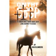 On the Cusp:  a Jewish Girls Very, Very, Very Long Journey to Jesus by Shai Blumberg, 9798823006910