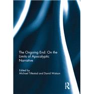 The Ongoing End: On the Limits of Apocalyptic Narrative by Titlestad; Michael, 9780415786911