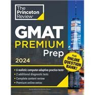 Princeton Review GMAT Premium Prep, 2024 6 Computer-Adaptive Practice Tests + Online Question Bank + Review & Techniques by The Princeton Review, 9780593516911