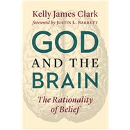 God and the Brain by Clark, Kelly James; Barrett, Justin L., 9780802876911