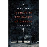 A Guide to the Ghosts of Lincoln by Boye, Alan, 9780803246911