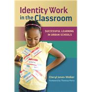 Identity Work in the Classroom by Jones-walker, Cheryl; Perry, Theresa, 9780807756911