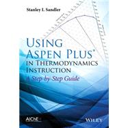 Using Aspen Plus in Thermodynamics Instruction A Step-by-Step Guide by Sandler, Stanley I., 9781118996911