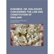 Eunomus, Or, Dialogues Concerning the Law and Constitution of England by Wynne, Edward, 9781154536911