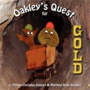 Oakley's Quest for Gold by Stewart, Matthew Dean; Stewart, Tiffany Christina, 9781463586911