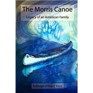 The Morris Canoe by Klos, Kathryn Hilliard, 9781492746911