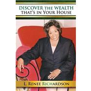 Discover the Wealth That Is in Your House by Richardson, L. Renee, 9781499536911
