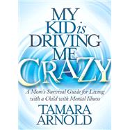My Kid Is Driving Me Crazy by Arnold, Tamara, 9781683506911