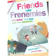 Friends and Frenemies The Good, the Bad, and the Awkward by Castle, Jennifer; Reber, Deborah, 9781936976911