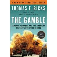 The Gamble General Petraeus and the American Military Adventure in Iraq by Ricks, Thomas E., 9780143116912