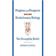 Progress and Prospects in Evolutionary Biology The Drosophila Model by Powell, Jeffrey R., 9780195076912