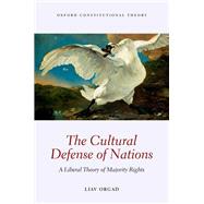 The Cultural Defense of Nations A Liberal Theory of Majority Rights by Orgad, Liav, 9780198806912