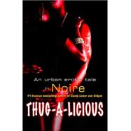Thug-A-Licious An Urban Erotic Tale by NOIRE, 9780345486912