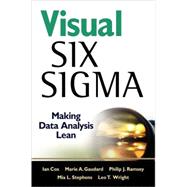 Visual Six Sigma : Making Data Analysis Lean by Cox, Ian; Gaudard, Marie A.; Ramsey, Philip J.; Stephens, Mia L.; Wright, Leo, 9780470506912