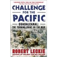 Challenge for the Pacific Guadalcanal: The Turning Point of the War by Leckie, Robert, 9780553386912