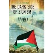 The Dark Side of Zionism The Quest for Security through Dominance by Thomas, Baylis, 9780739126912