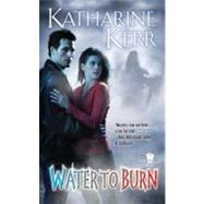 Water to Burn by Kerr, Katharine, 9780756406912