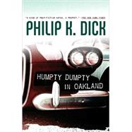 Humpty Dumpty in Oakland by Dick, Philip K., 9780765316912