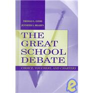 The Great School Debate: Choice, Vouchers, and Charters by Good, Thomas L.; Braden, Jennifer S., 9780805836912