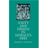 Unity and Design in Horace's Odes by Santirocco, Matthew S., 9780807816912