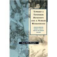 Toward a Tenderer Humanity and a Nobler Womanhood by Knupfer, Anne Meis, 9780814746912