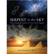 Serpent in the Sky The High Wisdom of Ancient Egypt by West, John Anthony, 9780835606912