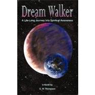 Dream Walker : A Lifelong Journey into Spiritual Awareness by Thompson, Gary, 9781440186912