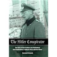 The Hitler Conspirator by Schmidt, Eberhard; Von Plettenberg, Dorothea-Marion (CON); Von Pletteberg, Karl-Wilhelm (CON); Hoffman, Peter, 9781473856912