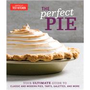 The Perfect Pie Your Ultimate Guide to Classic and Modern Pies, Tarts, Galettes, and More by Unknown, 9781945256912