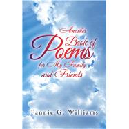 Another Book of Poems for My Family and Friends by Williams, Fannie G., 9781984556912