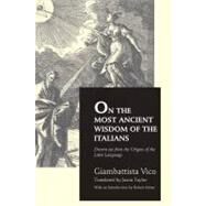 On the Most Ancient Wisdom of the Italians by Giambattista Vico; Translated by Jason Taylor; Introduction by Robert Miner, 9780300136913