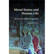 Moral Status and Human Life: The Case for Children's Superiority by James G. Dwyer, 9780521766913