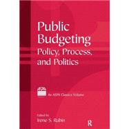 Public Budgeting: Policy, Process and Politics by Rubin,Irene S., 9780765616913