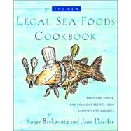 The New Legal Sea Foods Cookbook 200 Fresh, Simple, and Delicious Recipes from Appetizers to Desserts by Berkowitz, Roger; Doerfer, Jane, 9780767906913