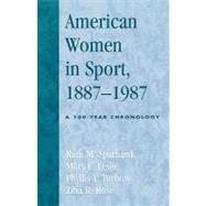 American Women in Sport, 1887-1987 A 100-Year Chronology by Sparhawk, Ruth M.; Leslie, Mary E.; Turbow, Phyllis Y.; Rose, Zina R., 9780810846913