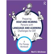 Preparing Deaf and Hearing Persons with Language and Learning Challenges for CBT: A Pre-Therapy Workbook by Glickman; Neil S., 9781138916913