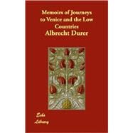 Memoirs of Journeys to Venice and the Low Countries by Durer, Albrecht, 9781406826913