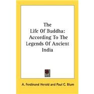 The Life of Buddha: According to the Legends of Ancient India by Herold, A. Ferdinand, 9781432566913