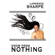 Know from Nothing by Sharpe, Lawrence, 9781452056913